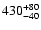 $\rm 430^{+80}_{-40}$