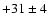 $+31\pm4$