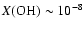 $X\rm (OH)\sim 10^{-8}$