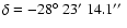 $\delta=-28\hbox{$^\circ$ }23\hbox{$^\prime$ }14.1\hbox{$^{\prime\prime}$ }$