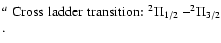 $\textstyle \parbox{5.5cm}{
$^{a}$\space Cross ladder transition: $^{2}\Pi_{1/2}$ --$^{2}\Pi_{3/2}$ . }$
