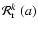 $\mathcal{R}_{\rm r}^{{k}}~(a)$