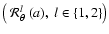 $\left(~\mathcal{R}_\theta^{{l}}~(a),~{l}\in\{1,2\}\right)$