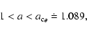\begin{displaymath}1< a < a_{{\rm c}{_\theta}} \doteq 1.089,
\end{displaymath}