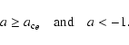 \begin{displaymath}a \geq a_{{\rm c}_\theta} \quad {\rm and} \quad a<-1.
\end{displaymath}