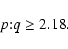 \begin{displaymath}p{:}q\geq 2.18.
\end{displaymath}
