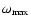 $\omega_{{\rm max}}$