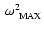 $~\omega_{~{\rm MAX}}^2$