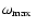 $\omega_{\rm max}~$