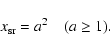 \begin{displaymath}
x_{\rm sr}=a^2\quad (a\geq 1).
\end{displaymath}