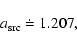\begin{displaymath}a_{\rm src}\doteq1.207,
\end{displaymath}