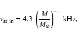 \begin{displaymath}\nu_{\rm sr~in}\doteq 4.3~\left( \frac{M}{M_\odot}\right)^{-1}~{\rm kHz},
\end{displaymath}