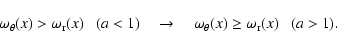 \begin{displaymath}\omega_\theta(x)>\omega_{\rm r}(x) ~~~ (a<1)
\quad\rightarrow\quad
\omega_\theta(x)\geq\omega_{\rm r}(x) ~~~ (a>1).
\end{displaymath}