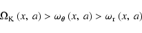 \begin{displaymath}\Omega_{{\rm K}}~(x,~a)>\omega_\theta~(x,~a)>\omega_{\rm r}~(x,~a)
\end{displaymath}