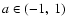 $a\in (-1,~1)$