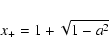 \begin{displaymath}x_{+}=1+\sqrt{1-a^2}
\end{displaymath}