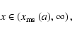 \begin{displaymath}x\in\left( x_{\rm ms}~(a), \infty\right),
\end{displaymath}