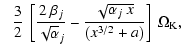 $\displaystyle \phantom{-}\frac{3}{2}~\left[\frac{2~\beta_{{j}}}{\sqrt\alpha_{{j}}}-\frac{\sqrt{\alpha_{j}~x}}{\left({x}^{3
/2}+a\right)}\right]~\Omega_{\rm K},$