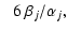 $\displaystyle \phantom{-}6~\beta_{j}/\alpha_{j},$