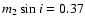 $m_2 \sin{i} = 0.37$