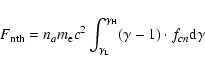 \begin{displaymath}F_{\rm nth}=n_{a}m_{\rm e}c^{2}\int_{\gamma_{\rm L}}^{\gamma_{\rm H}}(\gamma-1)\cdot f_{cn}{\rm d}\gamma
\end{displaymath}