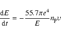 \begin{displaymath}\frac{{\rm d}E}{{\rm d}t}=-\frac{55.7\pi e^{4}}{E}n_{\rm p}\upsilon
\end{displaymath}