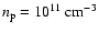 $n_{\rm p}=10^{11}~\rm cm^{-3}$