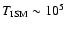 $T_{\rm ISM} \sim 10^{5}\;$