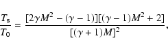 \begin{displaymath}
\frac{T_{\rm s}}{T_{\rm0}} = \frac{[2\gamma M^{2}-(\gamma-1)]
[(\gamma-1) M^{2}+2]}{[(\gamma+1)M]^{2}},
\end{displaymath}