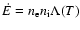$\dot{E} = n_{\rm e} n_{\rm i} \Lambda(T)$