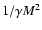 $1/\gamma M^{2}$
