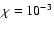 $\chi=10^{-3}$