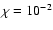 $\chi=10^{-2}$