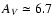 $A_{\it V} \simeq 6.7$