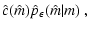 $\displaystyle \hat c(\hat m) \hat
p_\epsilon(\hat m \vert m) \ ,$