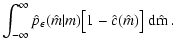 $\displaystyle \int_{-\infty}^\infty \hat p_\epsilon(\hat m \vert
m) \bigl[ 1 - \hat c(\hat m) \bigr] ~ \rm d\hat m \ .$