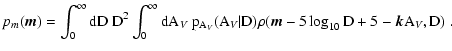 $\displaystyle p_m(\vec m) = \int_0^\infty \rm dD ~ D^2 \int_0^\infty \rm dA_{\i...
...}(A_{\it V} \vert D)
\rho(\vec m - 5 \log_{10}D + 5 - \vec k A_{\it V}, D) \; .$