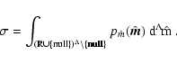\begin{displaymath}
\sigma = \int_{( \mathbb R\cup \{ {\rm null} \} )^\Lambda \...
... \}} p_{\hat m}(\hat{\vec m}) ~ \rm d^\Lambda \! \hat
m \; .
\end{displaymath}