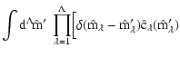 $\displaystyle \int \rm d^\Lambda \! \hat m' ~
\prod_{\lambda=1}^\Lambda \Bigl[ \delta(\hat m_\lambda - \hat
m'_\lambda) \hat c_\lambda(\hat m'_\lambda)$