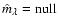 $\hat m_\lambda = {\rm null}$