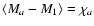 $\langle M_a - M_1 \rangle = \chi_a$