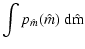 $\displaystyle \int p_{\hat m}(\hat m)
~ \rm d\hat m$