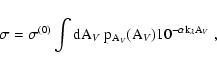 \begin{displaymath}
\sigma = \sigma^{(0)} \int \rm dA_{\it V} ~ p_{A_{\it V}}(A_{\it V}) 10^{-\alpha
k_\lambda A_{\it V}} \; ,
\end{displaymath}