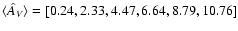 $\langle \hat A_{\it V} \rangle = [0.24, 2.33,
4.47, 6.64, 8.79, 10.76]$