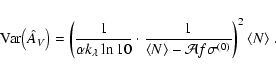 \begin{displaymath}
{\rm Var}\bigl(\hat A_{\it V} \bigr) = \left( \frac{1}{\alp...
... \mathcal{A} f
\sigma^{(0)}} \right)^2 \langle N \rangle \; .
\end{displaymath}