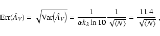 \begin{displaymath}
{\rm Err} (\hat A_{\it V}) = \sqrt{{\rm Var}\bigl(\hat
A_{...
...ngle N \rangle}} = \frac{11.4}{\sqrt{\langle N
\rangle}}\; ,
\end{displaymath}