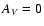 $A_{\it V} = 0$