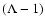 $(\Lambda - 1)$
