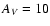 $A_{\it V} = 10$