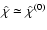 $\hat
\chi \simeq \hat \chi^{(0)}$